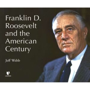 Franklin D. Roosevelt and the American Century, Jeff Webb