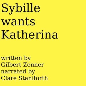 Sybille wants Katherina, Gilbert Zenner