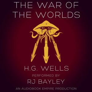 The War of the Worlds: An Audiobook Empire Production, H.G. Wells