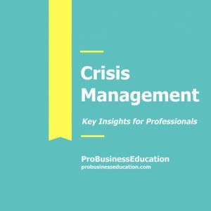 Crisis Management: Key Insights for Professionals, ProBusinessEducation Team