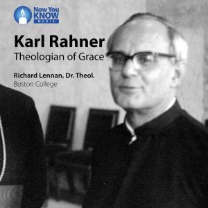 Karl Rahner: Theologian of Grace, Richard Lennan