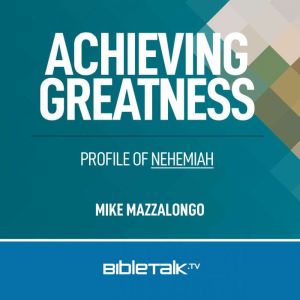 Achieving Greatness: Profile of Nehemiah, Mike Mazzalongo