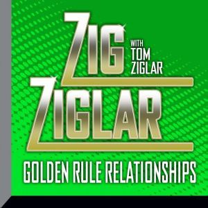 Golden Rule Relationships, Zig Ziglar