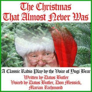 The Christmas That Almost Never Was: A Classic Radio Play by the Voice of Yogi Bear, Daws Butler