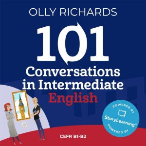 101 Conversations in Intermediate English: Short, Natural Dialogues to Improve Your Spoken English from Home, Olly Richards