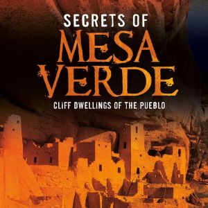 Secrets of Mesa Verde: Cliff Dwellings of the Pueblo, Gail Fay