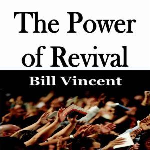 The Power of Revival, Bill Vincent