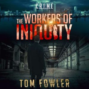 The Workers of Iniquity: A C.T. Ferguson Private Investigator Mystery, Tom Fowler