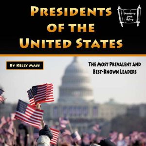 Presidents of the United States: The Most Prevalent and Best-Known Leaders, Kelly Mass