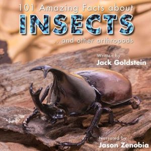 101 Amazing Facts about Insects: ...and other arthropods, Jack Goldstein
