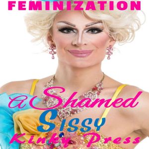 A Shamed Sissy: Feminization, Kinky Press