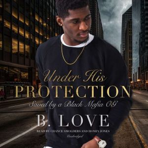 Under His Protection: Saved by a Black Mafia OG, B. Love