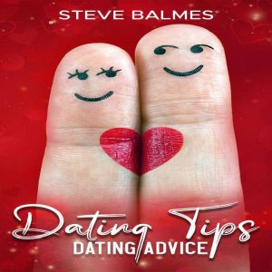 DATING TIPS: DATING ADVICE, Steve Balmes