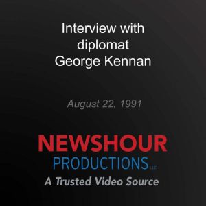 Interview with diplomat George Kennan, PBS NewsHour