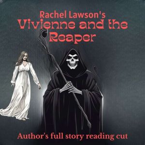 Vivienne and the Reaper: Author's full story reading cut, Rachel  Lawson