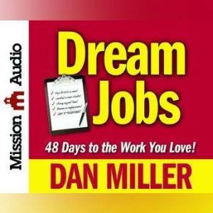 Dream Job: 48 Days to a Six Figure Income, Dan Miller