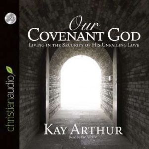 Our Covenant God: Learning to Trust Him, Kay Arthur