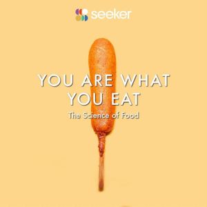 You Are What You Eat: The Science of Food, Seeker