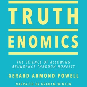 Truthenomics: The Science of Allowing Abundance Through Honesty, Gerard Armond Powell