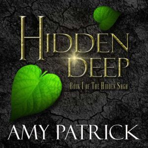 Hidden Deep- Book 1 of the Hidden Saga, Amy Patrick