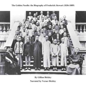 The Golden Needle: The Biography of Frederick Stewart (1836-1889), Gillian Bickley