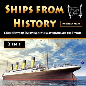 Ships from History: A Brief Historic Overview of the Mayflower and the Titanic, Kelly Mass