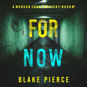 For Now (A Morgan Cross FBI Suspense ThrillerBook Seven): Digitally narrated using a synthesized voice, Blake Pierce