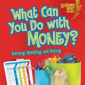 What Can You Do with Money?: Earning, Spending, and Saving, Jennifer S. Larson