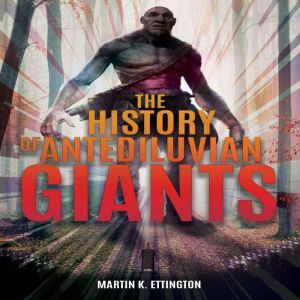 The History of Antediluvian Giants: The Ancient Prehistory Series Book 5, Martin K. Ettington