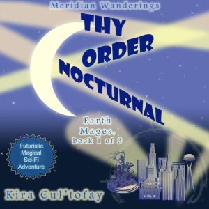 Thy Order Nocturnal: A Futuristic, Magical Science Fiction Fantasy Novel, Kira Cul'tofay