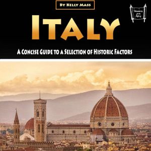 Italy: A Concise Guide to a Selection of Historic Factors, Kelly Mass