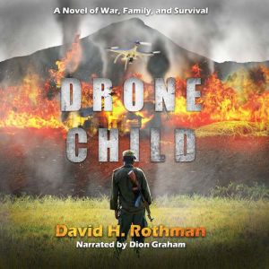 Drone Child: A Novel of War, Family, and Survival, David H. Rothman