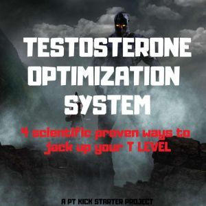 TESTOSTERONE OPTIMIZATION SYSTEM: The Ultimate Guide to Younger , Stronger ,Happier Live ,Diet Hacks , Lean Body Training Programme ,Live Longer ,Lose Fat, PT Kickstater