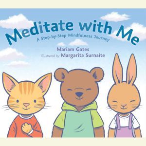 Meditate with Me: A Step-By-Step Mindfulness Journey, Mariam Gates