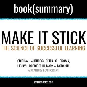 Make It Stick by Peter C. Brown, Henry L. Roediger III, Mark A. McDaniel - Book Summary: The Science of Successful Learning, FlashBooks