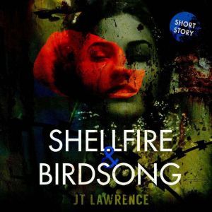Shellfire & Birdsong, JT Lawrence