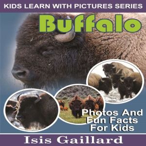 Buffalo: Photos and Fun Facts for Kids, Isis Gaillard