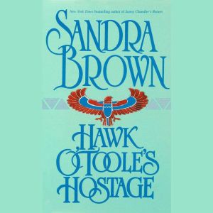 Hawk O'Toole's Hostage: A Novel, Sandra Brown