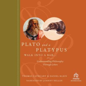 Plato and a Platypus Walk into a Bar...: Understanding Philosophy Through Jokes, Thomas Cathcart