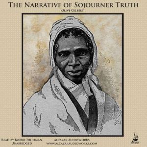 The Narrative of Sojourner Truth: A Biography of a Slave Woman, Olive Gilbert