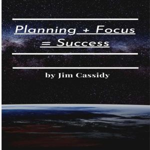 Planning + Focus + Success: How we can learn from Formula One Racing and wildlife to gain the success we want., Jim Cassidy