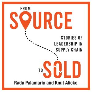 From Source to Sold: Stories of Leadership in Supply Chain, Radu Palamariu
