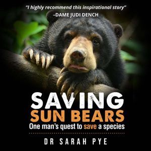 Saving Sun Bears: One man's quest to save a species, Dr Sarah Pye