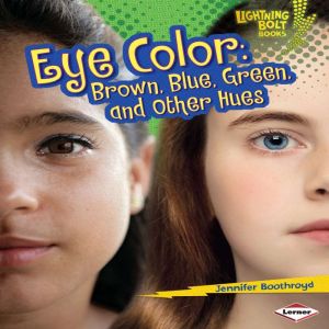 Eye Color: Brown, Blue, Green, and Other Hues, Jennifer Boothroyd