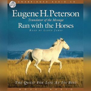 Run with the Horses: The Quest for Life at its Best, Eugene H. Peterson