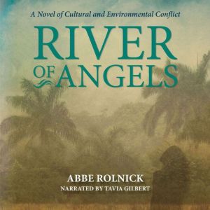 River of Angels: A Novel of Cultural and Environmental Conflict, Abbe Rolnick