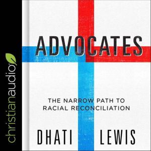 Advocates: The Narrow Path to Racial Reconciliation, Dhati Lewis