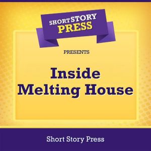 Short Story Press Presents Inside Melting House, Short Story Press