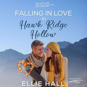 Falling in Love in Hawk Ridge Hollow: Sweet Small Town Happily Ever After, Ellie Hall