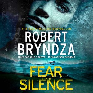 Fear The Silence: Three can keep a secret... If two of them are dead, Robert Bryndza